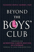 Beyond the Boys' Club: Achieving Career Success as a Woman Working in a Male Dominated Field - Paperback