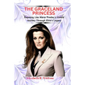 The Graceland Princess: Exposing Lisa Marie Presley's Untold Journey Through Elvis's Legacy - Paperback