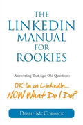 The LinkedIn Manual for Rookies: Answering the Age-Old Question: "Okay, I'm on LinkedIn ... NOW What Do I Do - Paperback