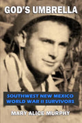God's Umbrella: Southwest New Mexico World War II Survivors - Paperback
