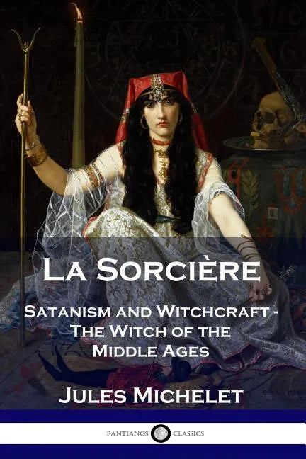 La Sorcière: Satanism and Witchcraft - The Witch of the Middle Ages - Paperback