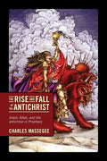 The Rise and Fall of the Antichrist: Islam, Allah, and the Antichrist in Prophecy - Paperback