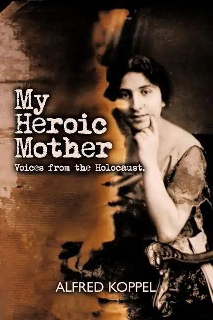 My Heroic Mother: Voices from the Holocaust. - Paperback