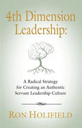 4th Dimension Leadership: A Radical Strategy for Creating an Authentic Servant Leadership Culture - Paperback