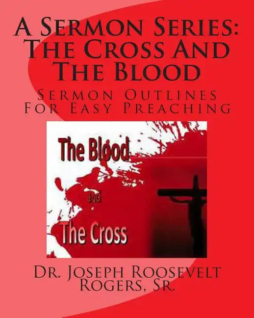 A Sermon Series L: The Cross And The Blood: Sermon Outlines For Easy Preaching - Paperback