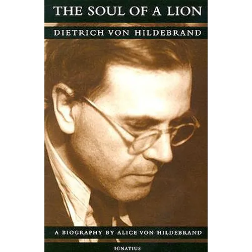 The Soul of a Lion: The Life of Dietrich Von Hildebrand - Paperback