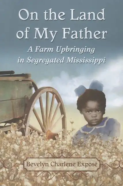 On the Land of My Father: A Farm Upbringing in Segregated Mississippi - Paperback