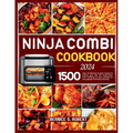 Ninja Combi Cookbook 2024: 1500 days of delicious & tasty recipes to master your sfp 701 multicooker from airfrying to slow cooking for busy peop - Paperback