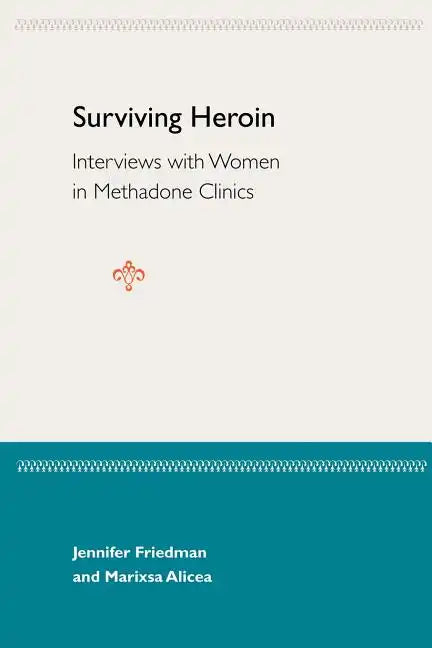 Surviving Heroin: Interviews with Women in Methadone Clinics - Paperback