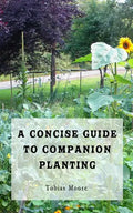 A Concise Guide to Companion Planting - Paperback