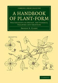 A Handbook of Plant-Form: For Students of Design, Art Schools, Teachers and Amateurs - Paperback