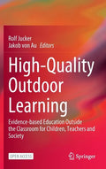 High-Quality Outdoor Learning: Evidence-Based Education Outside the Classroom for Children, Teachers and Society - Hardcover