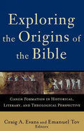 Exploring the Origins of the Bible: Canon Formation in Historical, Literary, and Theological Perspective - Paperback