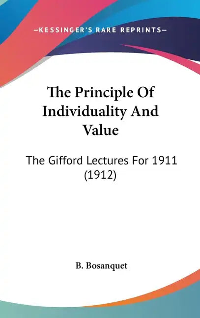 The Principle Of Individuality And Value: The Gifford Lectures For 1911 (1912) - Hardcover
