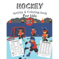 Hockey Activity & Coloring Book for kids Ages 5 and up: Over 20 Fun Designs For Boys And Girls - Educational Worksheets - Paperback