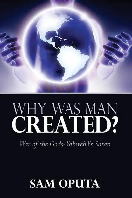 Why Was Man Created? War of the Gods - Yahweh Vs Satan - Paperback