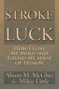 My Stroke of Luck: How I Lost My Mind and Found My Sense of Humor - Paperback