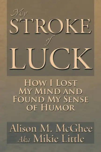 My Stroke of Luck: How I Lost My Mind and Found My Sense of Humor - Paperback