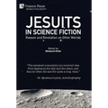 Jesuits in Science Fiction: Reason and Revelation on Other Worlds - Hardcover