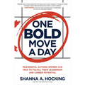 One Bold Move a Day: Meaningful Actions Women Can Take to Fulfill Their Leadership and Career Potential - Hardcover