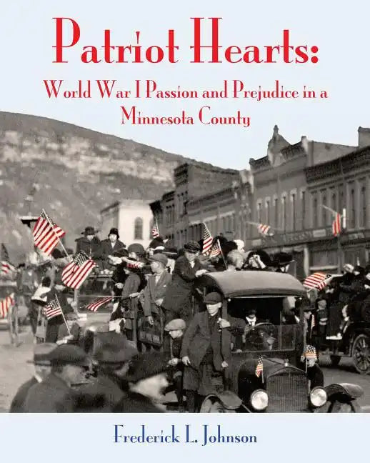 Patriot Hearts: World War I Passion and Prejudice in a Minnesota County - Paperback