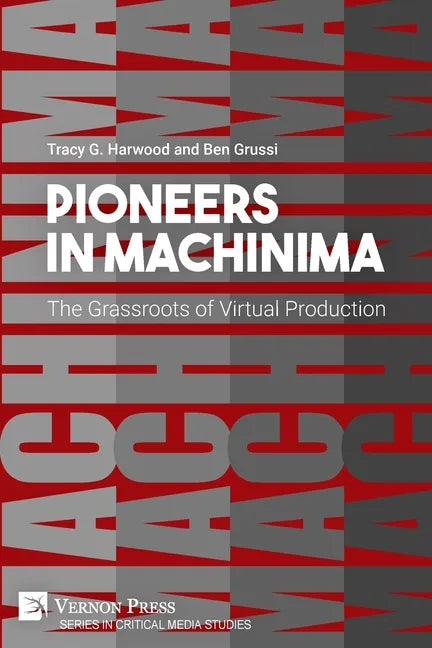 Pioneers in Machinima: The Grassroots of Virtual Production - Paperback