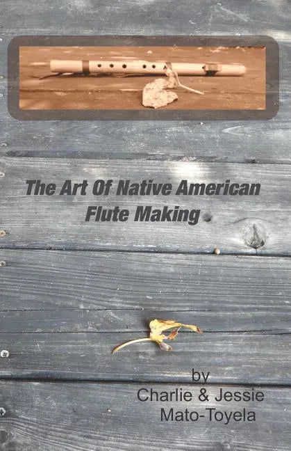 The Art Of Native American Flute Making - Paperback