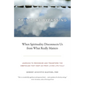 Spiritual Bypassing: When Spirituality Disconnects Us from What Really Matters - Paperback