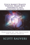 Stock Market Remote Viewing. Heart Rate Variability and Intuition Secrets: A new publication by the Institute for Solar Studies - Paperback