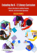 Evaluating the K-12 Literacy Curriculum: A Step by Step Guide for Auditing Programs, Materials, and Instructional Approaches - Paperback