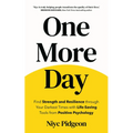 One More Day: Find Strength and Resilience Through Your Darkest Times with Life-Saving Tools from Positive Psychology - Paperback