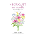 A Bouquet of Words: Express Yourself through the Language of Flowers - Hardcover