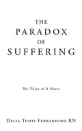 The Paradox of Suffering: The Voice of A Nurse - Paperback