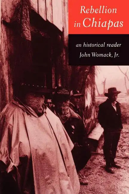 Rebellion in Chiapas: An Historical Reader - Paperback