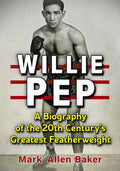 Willie Pep: A Biography of the 20th Century's Greatest Featherweight - Paperback