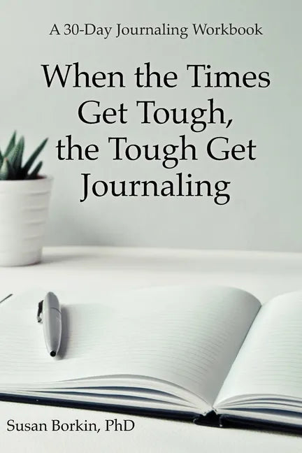 When the Times Get Tough, the Tough Get Journaling: A 30-Day Journaling Workbook - Paperback