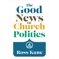 The Good News of Church Politics - Paperback