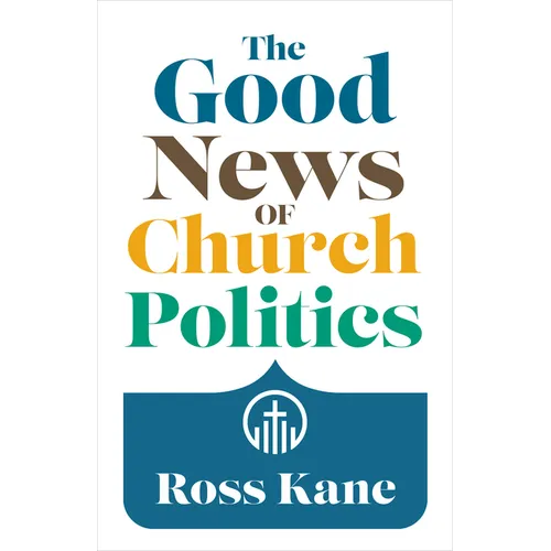The Good News of Church Politics - Paperback
