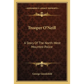 Trooper O'Neill: A Story Of The North-West Mounted Police - Paperback