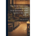 The New England Economical Housekeeper, And Family Receipt Book - Paperback