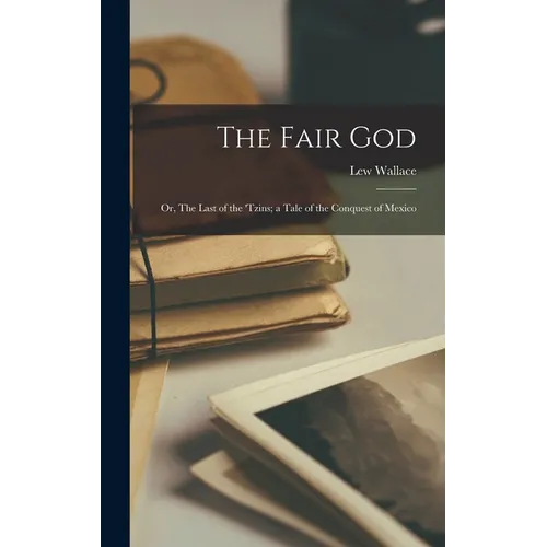 The Fair god; or, The Last of the 'Tzins; a Tale of the Conquest of Mexico - Hardcover