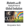Mutants and AI: Shaping the Future of Global Evolution - Paperback