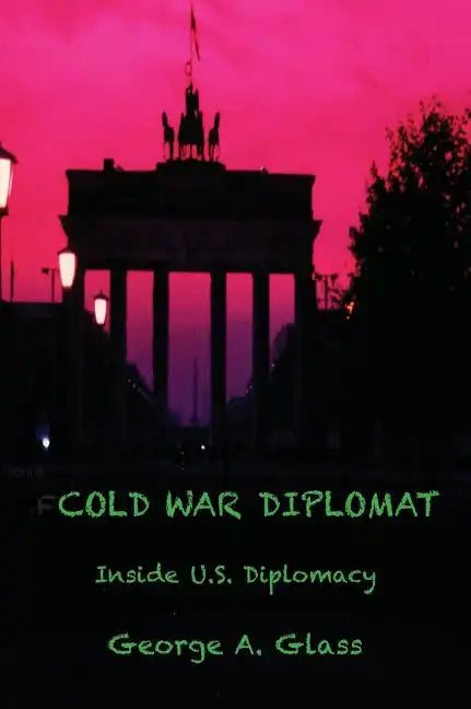 Cold War Diplomat: Inside U.S. Diplomacy 1981-2011 - Hardcover