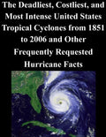 The Deadliest, Costliest, and Most Intense United States Tropical Cyclones from 1851 to 2006 and Other Frequently Requested Hurricane Facts - Paperback