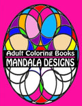 Adult Coloring Books Mandala Designs: Over 40 Detailed Stress Busting Patterns For Grown Ups - Paperback