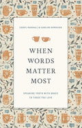 When Words Matter Most: Speaking Truth with Grace to Those You Love - Paperback