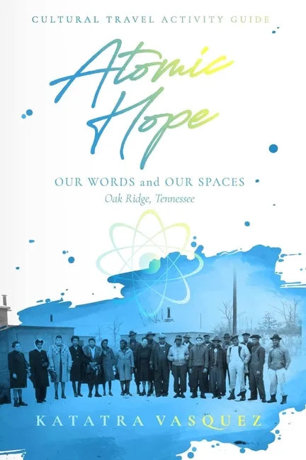 Atomic Hope: Cultural Travel Activity Guide Oak Ridge, Tennessee - Paperback