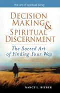 Decision Making & Spiritual Discernment: The Sacred Art of Finding Your Way - Paperback