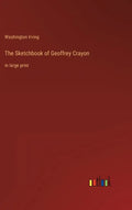 The Sketchbook of Geoffrey Crayon: in large print - Hardcover