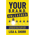 Your B.R.A.N.D. Unleashed: 9 Proven Strategies That Build Trust and Maintain Lasting Client Loyalty - Paperback